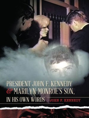cover image of President John F. Kennedy & Marilyn Monroe's Son, in his own words